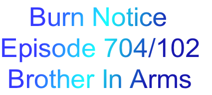     Burn Notice
Episode 704/102
 Brother In Arms